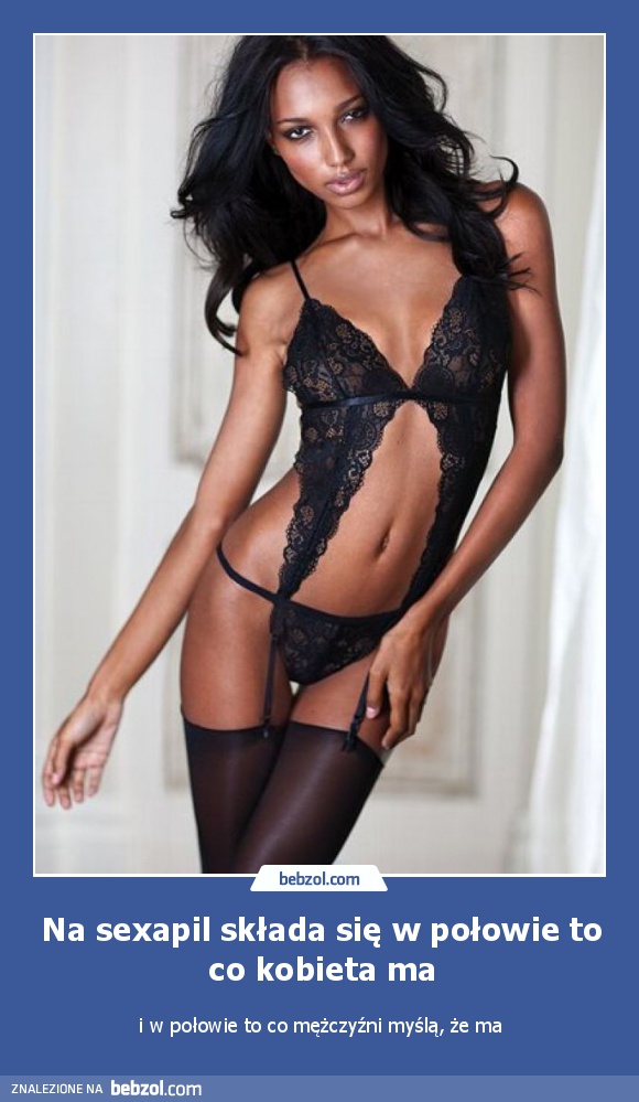 Na sexapil składa się w połowie to co kobieta ma
