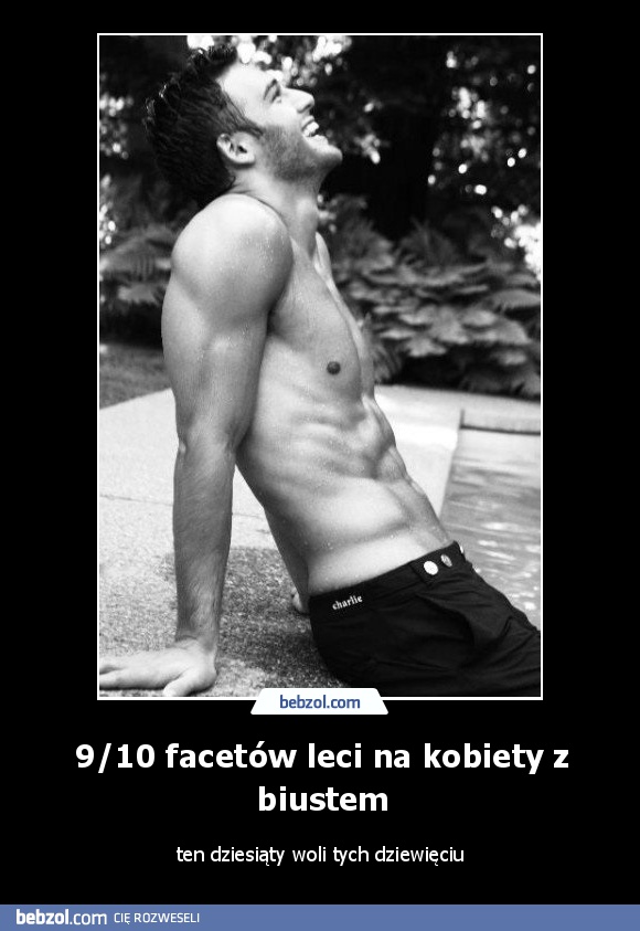 9/10 facetów leci na kobiety z biustem