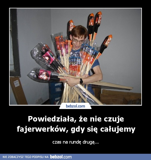 Powiedziała, że nie czuje fajerwerków, gdy się całujemy