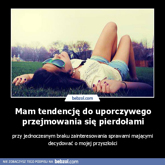 Mam tendencję do uporczywego przejmowania się pierdołami