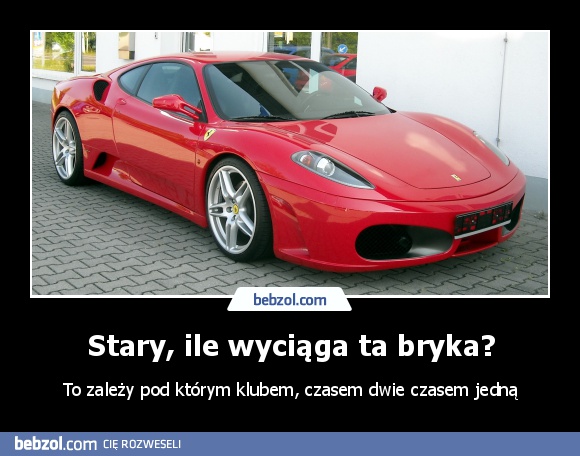Stary, ile wyciąga ta bryka?