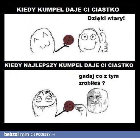 Kiedy kumpel daje ci ciastko