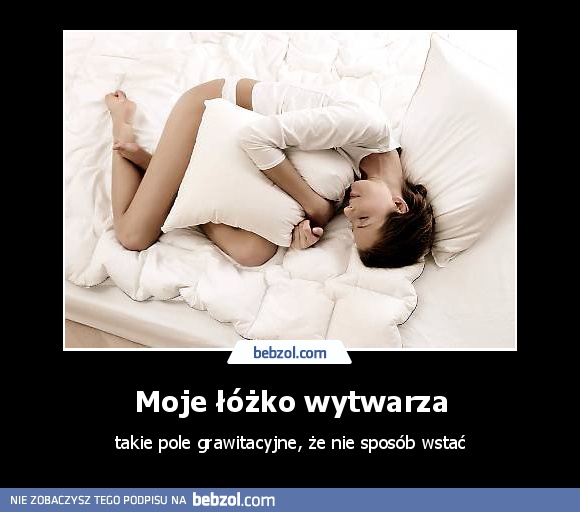 Moje łóżko wytwarza