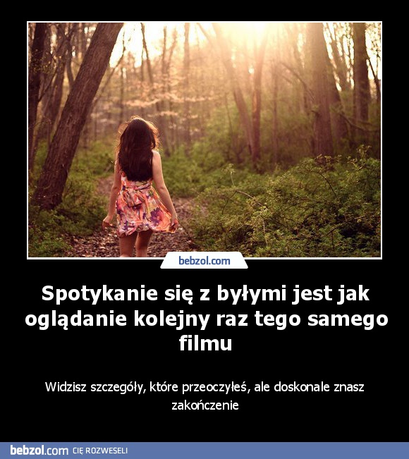 Spotykanie się z byłymi jest jak oglądanie kolejny raz tego samego filmu