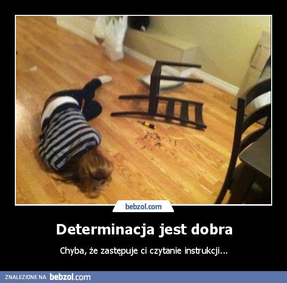 Determinacja jest dobra
