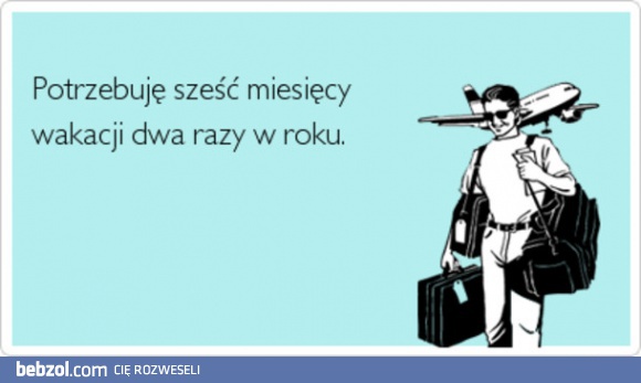Chcę wakacjiii!