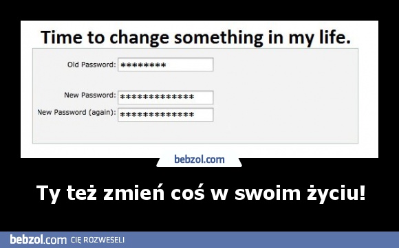 Ty też zmień coś w swoim życiu!