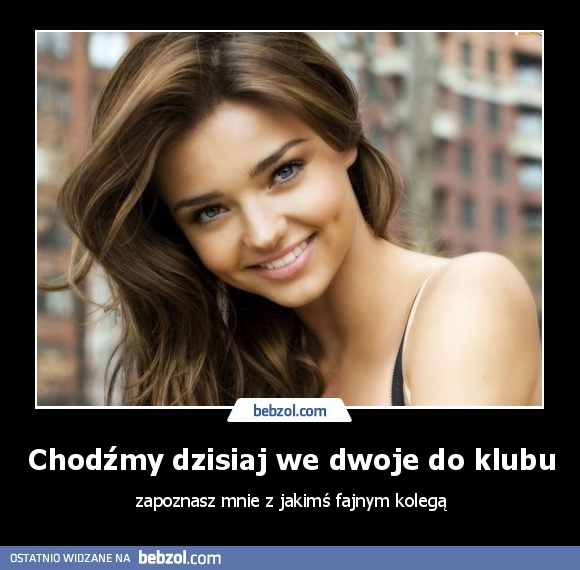 Chodźmy dzisiaj we dwoje do klubu