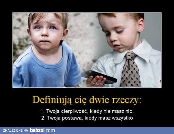 Definiują cię dwie rzeczy