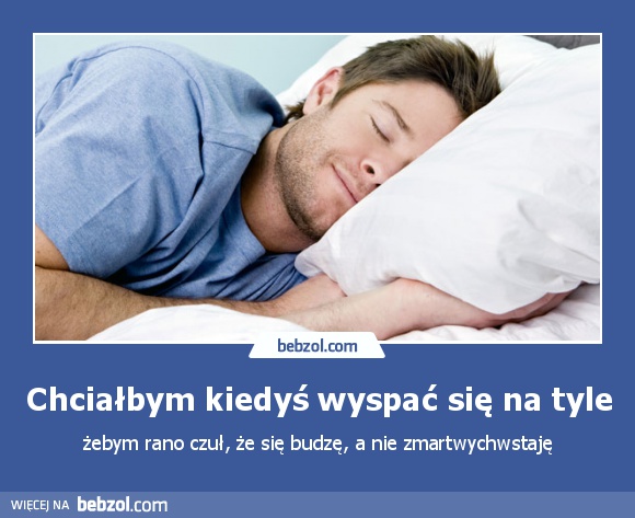 Chciałbym kiedyś wyspać się na tyle