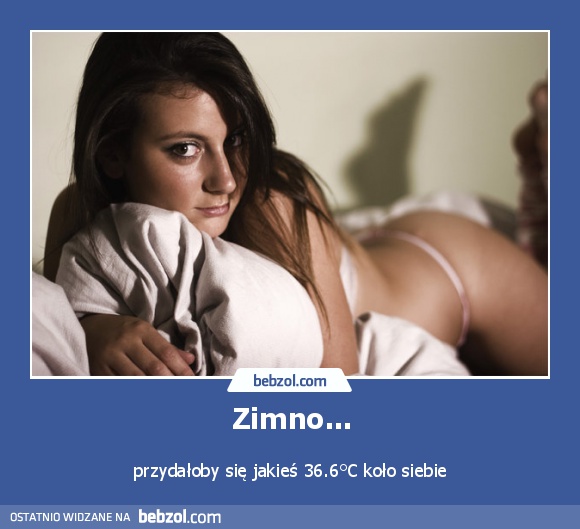 Zimno. Przydałoby się...