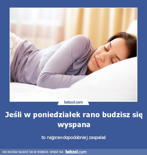 Jeśli w poniedziałek rano budzisz się wyspana