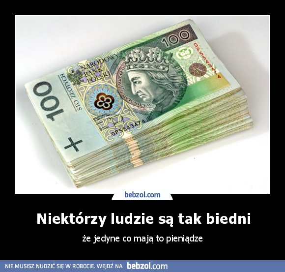 Niektórzy ludzie są tak biedni