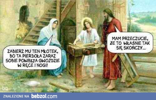 Zabierz mu ten młotek...