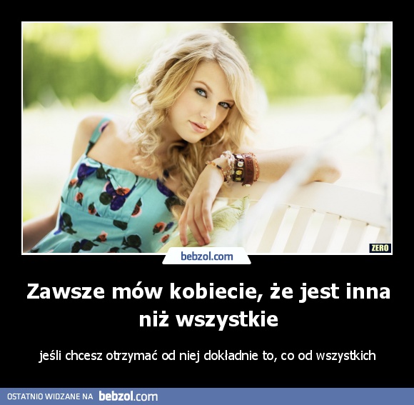 Zawsze mów kobiecie, że jest inna niż wszystkie
