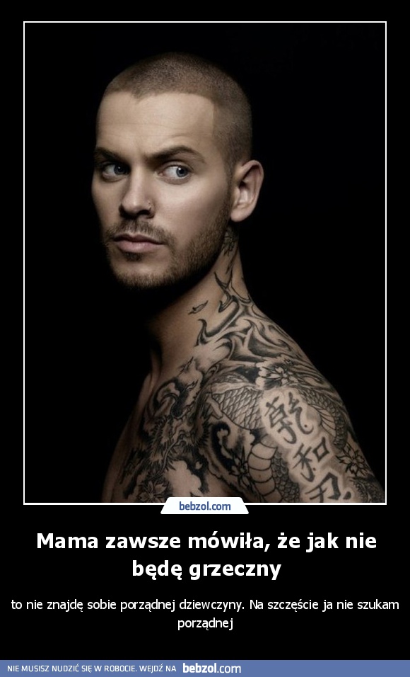 Mama zawsze mówiła, że jak nie będę grzeczny