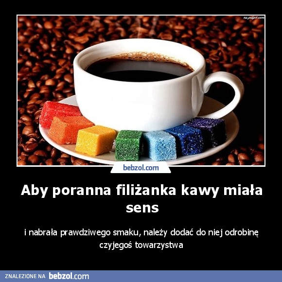 Aby poranna filiżanka kawy miała sens