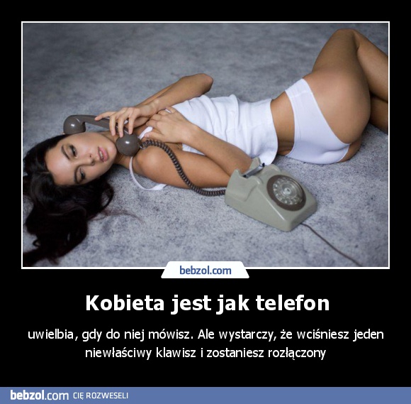 Kobieta jest jak telefon