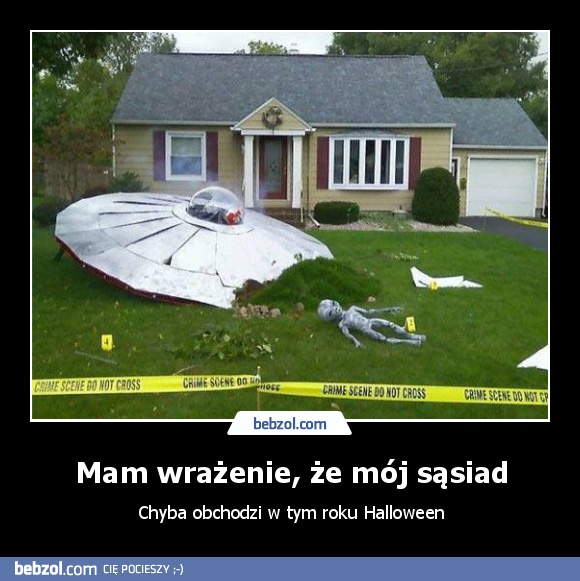 Mam wrażenie, że mój sąsiad