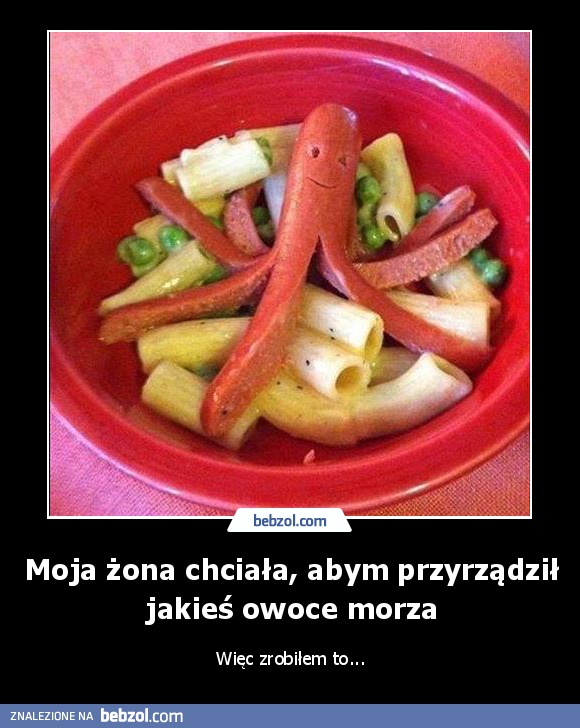 Moja żona chciała, abym przyrządził jakieś owoce morza