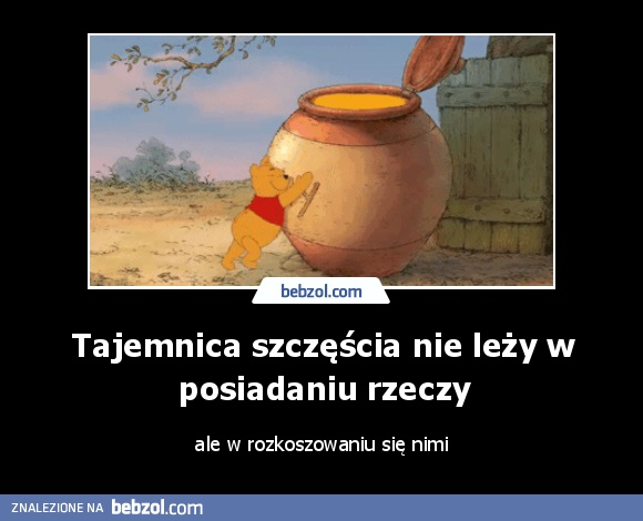 Tajemnica szczęścia nie leży w posiadaniu rzeczy