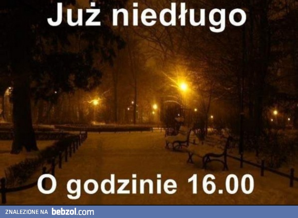 Już niedługo