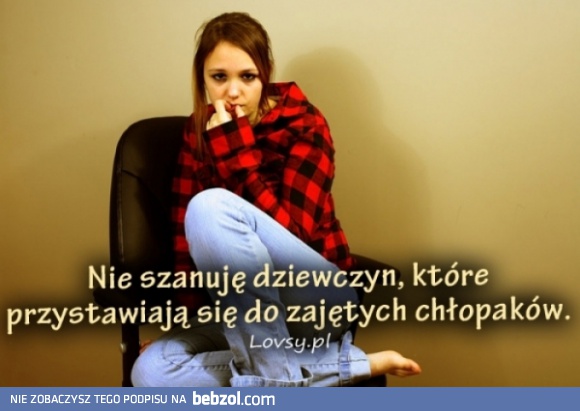 Nie szanuje dziewczyn, które...