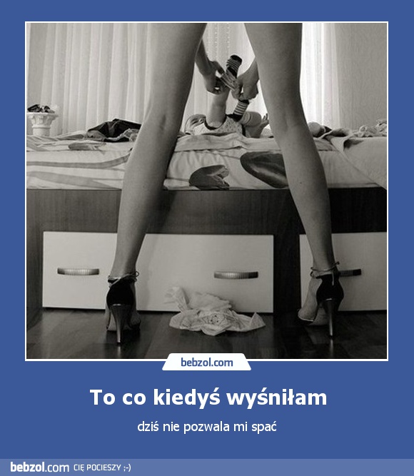 To co kiedyś wyśniłam