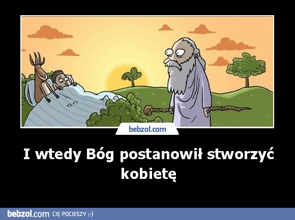 I wtedy Bóg postanowił stworzyć kobietę