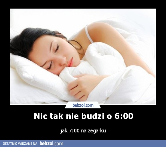 Nic tak nie budzi o 6:00