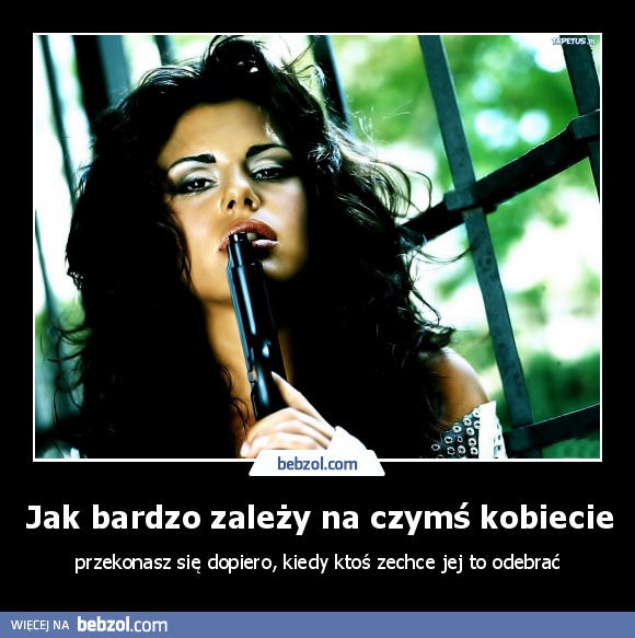 Jak bardzo zależy na czymś kobiecie