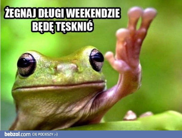 Żegnaj weekendzie!