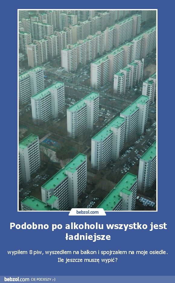 Podobno po alkoholu wszystko jest ładniejsze