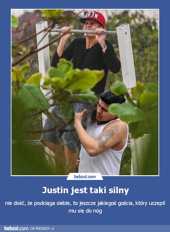 Justin jest taki silny