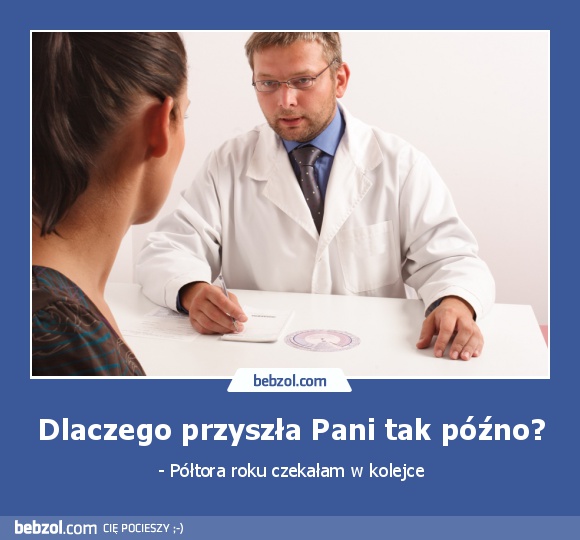 Dlaczego przyszła Pani tak późno?