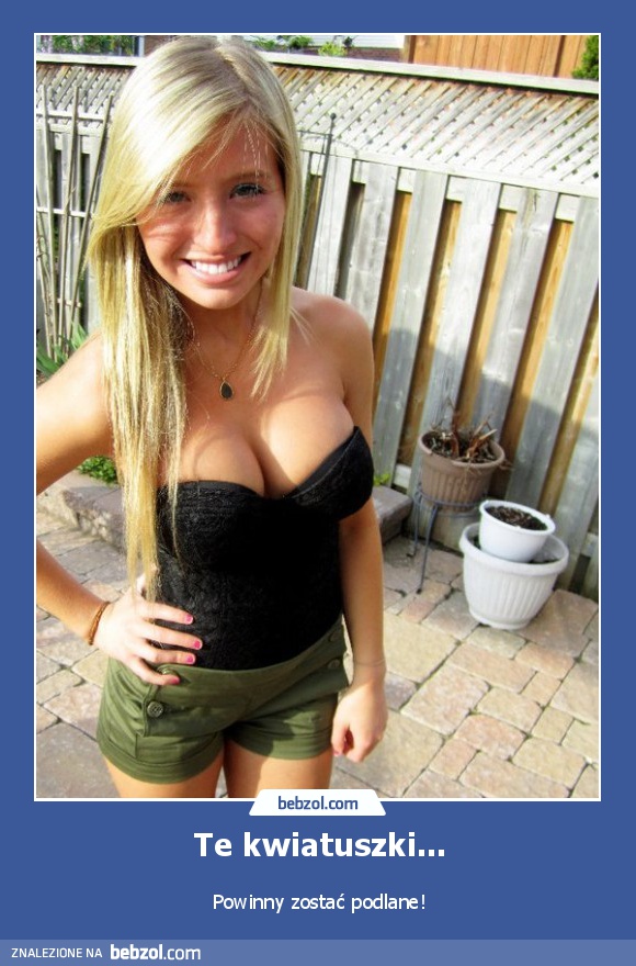 Te kwiatuszki...