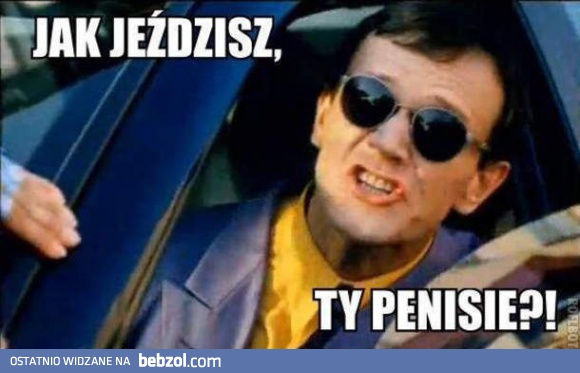 Jak jeździsz?!