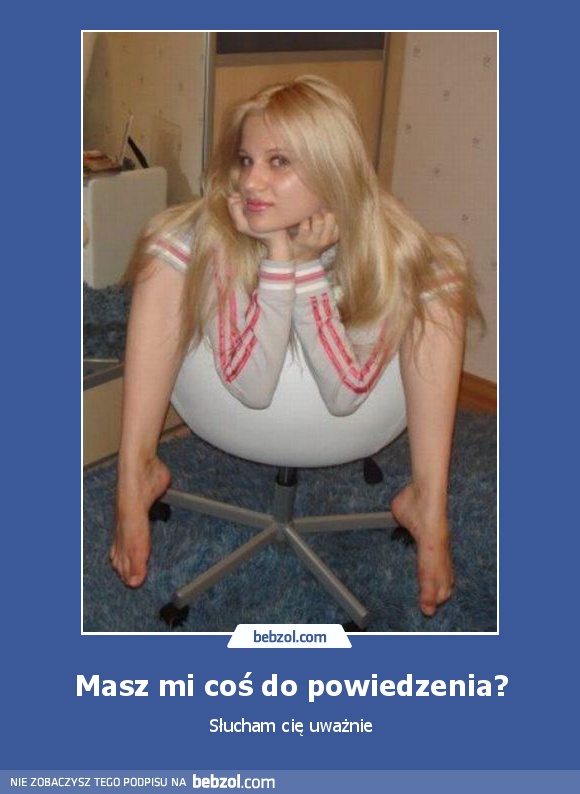 Masz mi coś do powiedzenia?