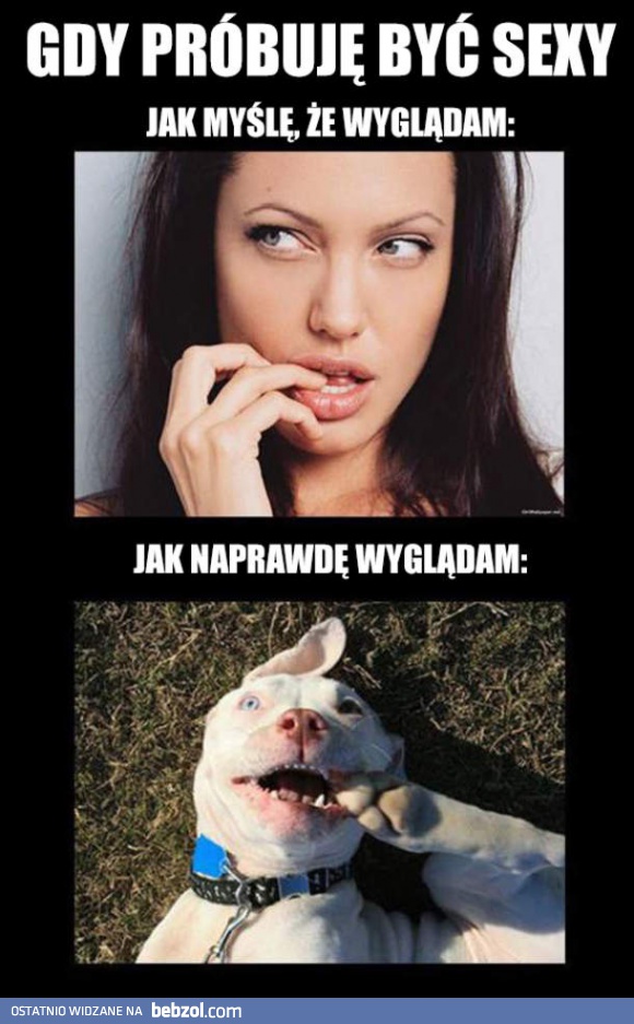 Gdy próbuję być sexy...