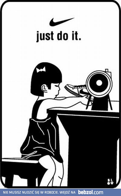 Nike - just do it.