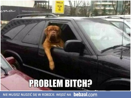 Problem?