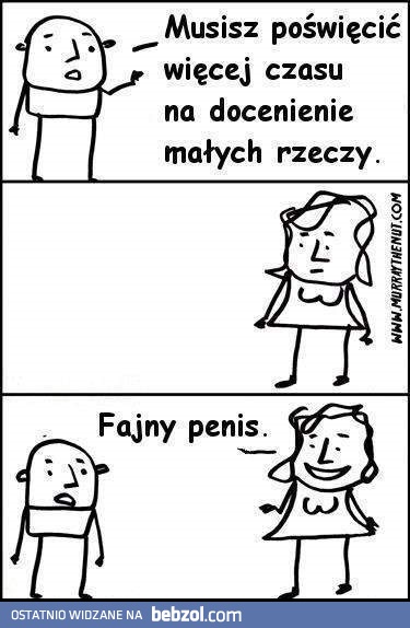 Doceń małe rzeczy