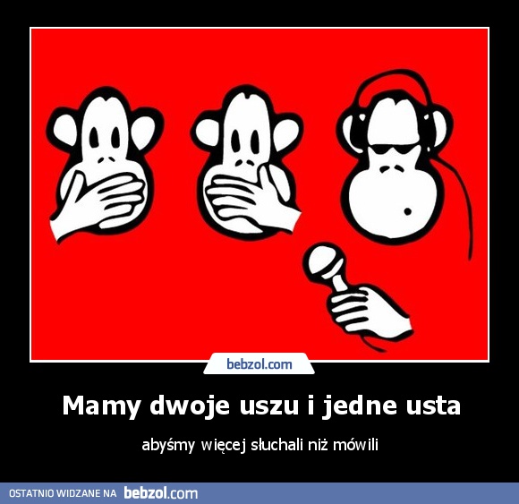 Mamy dwoje uszu i jedne usta