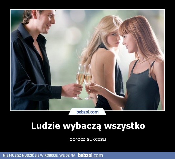 Ludzie wybaczą wszystko