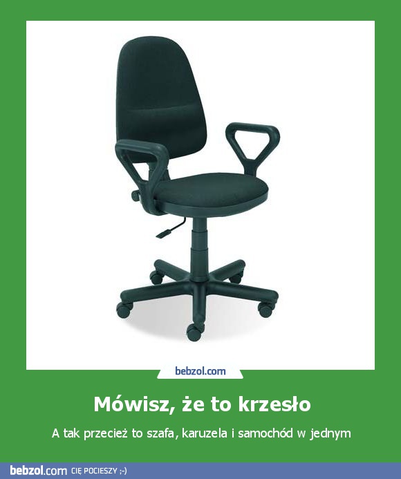 Mówisz, że to krzesło