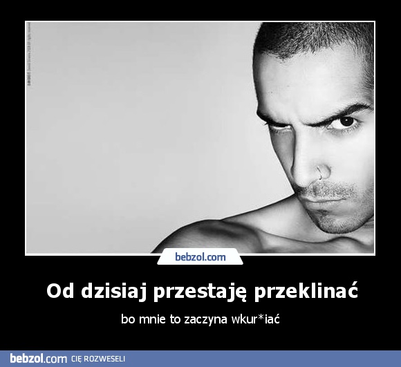 Od dzisiaj przestaję przeklinać