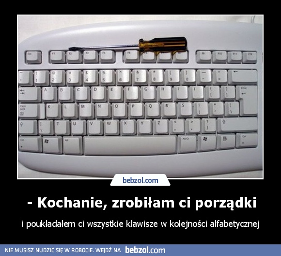- Kochanie, zrobiłam ci porządki