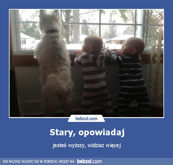 Stary, opowiadaj