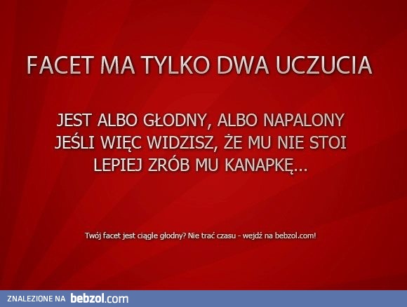 Facet ma tylko dwa uczucia