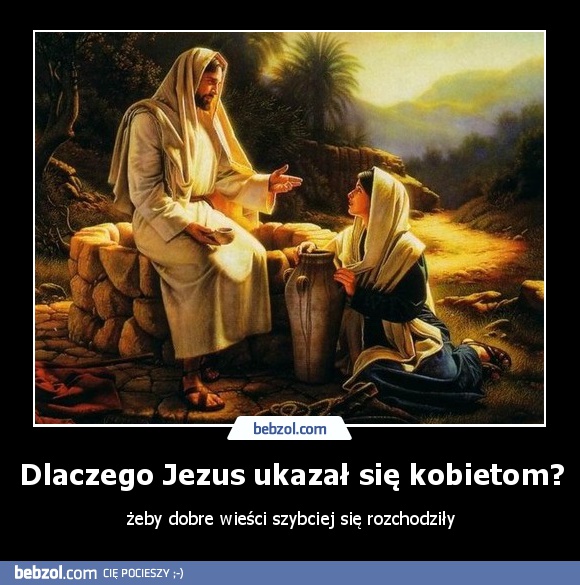 Dlaczego Jezus ukazał się kobietom?